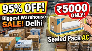 95% OFF! 😱 Sealed Pack AC for ₹5000 Only! Biggest Delhi Warehouse Sale