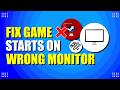 How To Fix Steam Game Starts On Wrong Monitor (Quick & Easy)