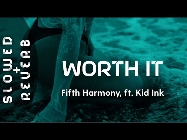Fifth Harmony - Worth It (s l o w e d  +  r e v e r b) ft. Kid Ink // Baby, I'm worth it class=