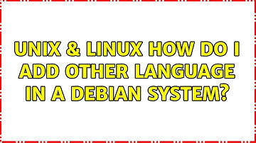 Unix & Linux: How do I add other language in a Debian system?