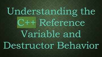 Understanding the C++ Reference Variable and Destructor Behavior