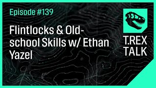 Flintlocks & Old-school Skills w/ Ethan Yazel
