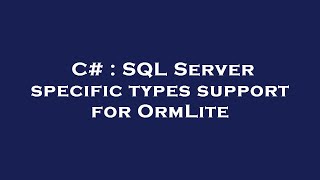 C# : SQL Server specific types support for OrmLite