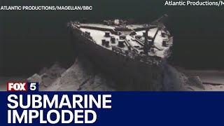 Missing submersible imploded near Titanic wreckage