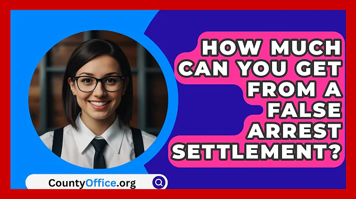 How Much Can You Get From A False Arrest Settlement? - CountyOffice.org