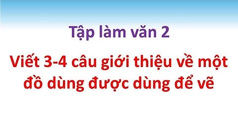 Viết 3-4 câu giới thiệu về một đồ dùng được dùng để vẽ