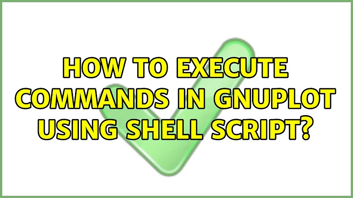 Ubuntu: How to execute commands in gnuplot using shell script? (3 Solutions!!)
