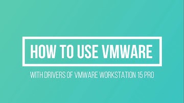 How to use VMware Workstation 15 Pro with its Drivers.