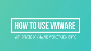 How to use VMware Workstation 15 Pro with its Drivers.