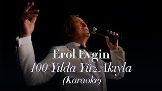 Erol Evgin – 100 Yılda Yüz Akıyla (Karaoke Version)