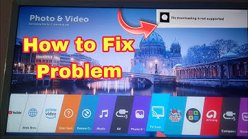 How to fix problem file download is not supported in LG smart TV