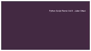Python Script Remix Vol.8 - Julien Ottavi