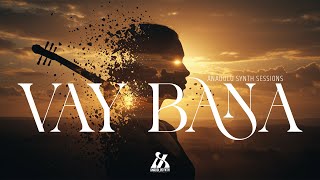 Dağlar Dağladı Beni Anadolu Synth Sessions