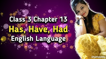 Has, Have, Had Class 3 Chapter 13 || English Language || Shyamasmita