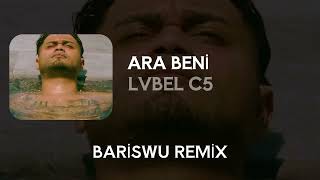 Lvbel C5 - Ara Beni̇ (Bariswu Remix)