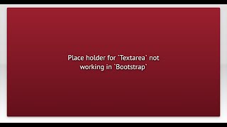 Place holder for `Textarea` not working in `Bootstrap`