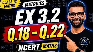 Class 12 Maths Chapter 3 Matrices Ex 3.2 NCERT Solutions | Q.18 to Q.22 Full Solution