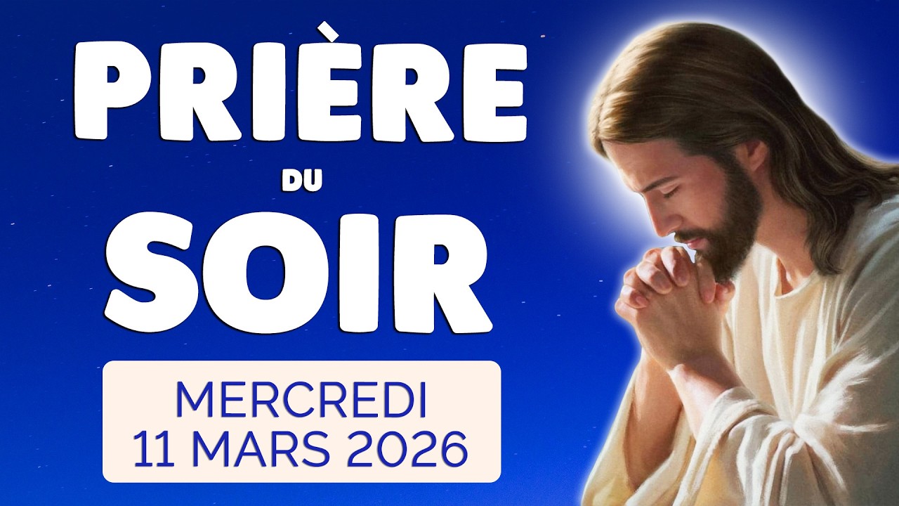 🙏 PRIERE du SOIR et NUIT Mercredi 11 Mars 2026 Prières et Psaume pour Bien Dormir