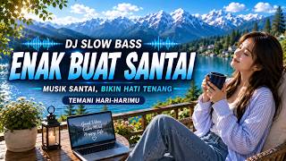 Download lagu DJ SLOW BASS ENAK BUAT SANTAI 🎧 Musik Santai Bikin Hati Tenang | Temani Hari-Harimu