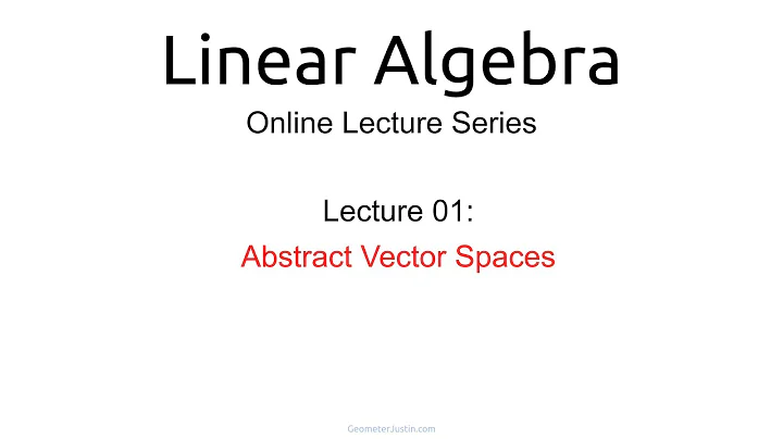Lecture 01: Abstract Vector Spaces