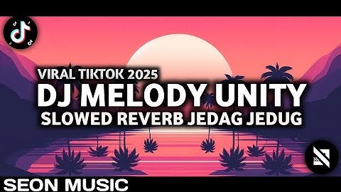 DJ MELODY UNITY SLOW REVERB JEDAG JEDUG VIRAL TIKTOK