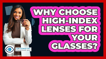 Why Choose High-index Lenses For Your Glasses? - Optometry Knowledge Base