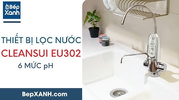 BepXANH.com | Giới thiệu thiết bị lọc nước tạo ion kiềm Cleansui EU301 - 6 mức pH
