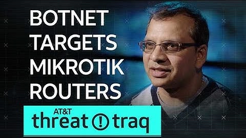 4/12/18 Botnet Targets Mikrotik Routers | AT&T ThreatTraq