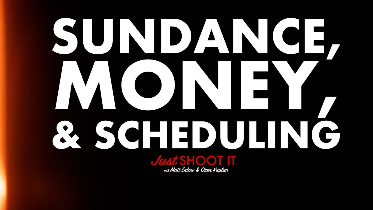 Sundance, Securing Money, and Scheduling w/Matt & Oren - Just Shoot It 512