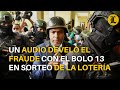 Un audio develó el fraude con el bolo 13 en sorteo de la Lotería