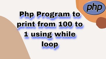 Php Program to print from 100 to 1 using while loop || Learn Php Program || #php #code #Program