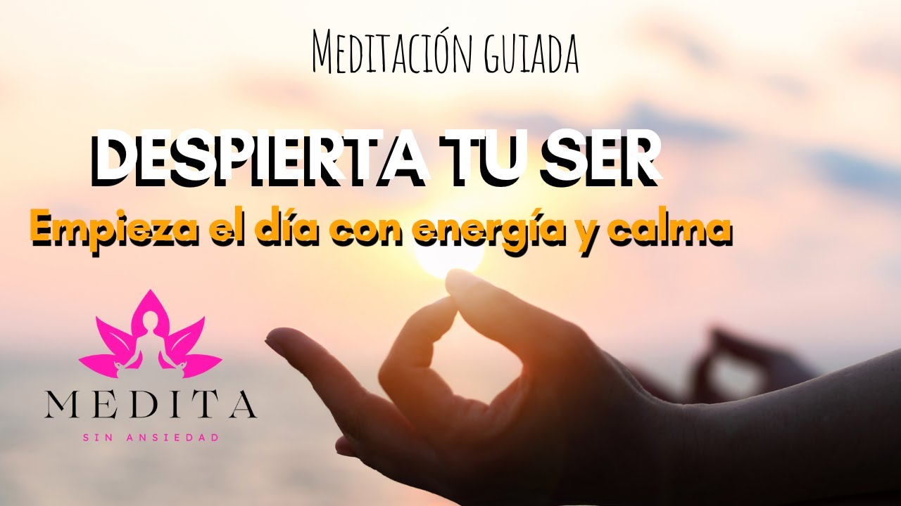 Despierta tu Ser: MEDITACIÓN de la MANAÑA para EMPEZAR el Día con ...