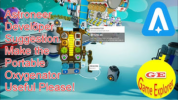 Astroneer Portable Oxygenator. How to Make it Useful for Astroneers. Developer Suggestion.