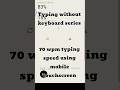 70 wpm typing speed using mobile touchscreen gboard, Typing without keyboard series part 1