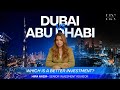 Dubai Vs Abu Dhabi: What is the better investment?