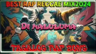 BAGONG RAP REGGAE MIX 2024 | DI NALULUMANG TAGALOG RAP SONG | NEW REGGAE MIX 2024