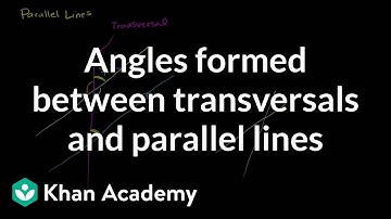 Angles formed between transversals and parallel lines | Geometry | Khan Academy