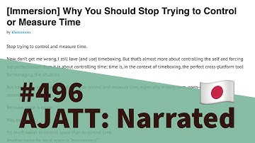 [Immersion] Why You Should Stop Trying to Control or Measure Time - AJATT: Narrated #496
