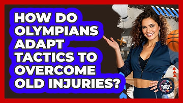 How Do Olympians Adapt Tactics To Overcome Old Injuries? - The Olympic Vault