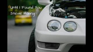 Until I Found You - Stevie Hoang