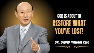 Your Season of Restoration Has Begun — God Is Moving! | DR. DAVID YONGGI CHO