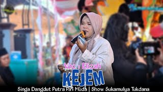 KEJEM - VOC : ELIZAH | PUTRA PA'I MUDA | SHOW SUKAMULYA TUKDANA