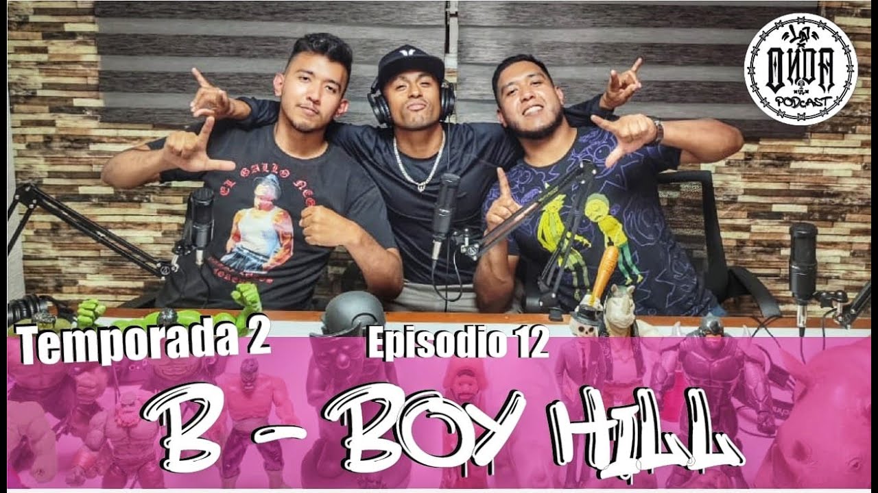 La Onda Podcast Temporada 2 Episodio 12: B - Boy Hill