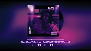 Wus Good / Curious - PARTYNEXTDOOR (𝗦𝗹𝗼𝘄𝗲𝗱)