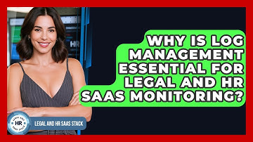 Why Is Log Management Essential For Legal And HR SaaS Monitoring? - Legal And HR SaaS Stack
