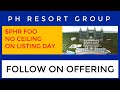 PH RESORT GROUP FOLLOW ON OFFERING | LISTING WITHOUT CEILING