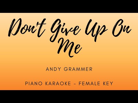 Don't Give Up On Me - Andy Grammer - Piano Karaoke - Female Key