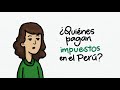 ¿Quiénes pagan impuestos en el Perú?
