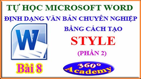 Tự học Microsoft Word. Bài 8: Định dạng văn bản chuyên nghiệp bằng cách tạo STYLE (phần 2)