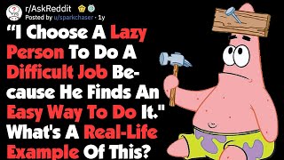 "Give A Job To A Lazy Person Because He'll Find An Easy Way To Do It" Examples (AskReddit)